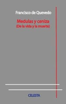 medulas y ceniza-francisco de quevedo y villegas-9788494391019