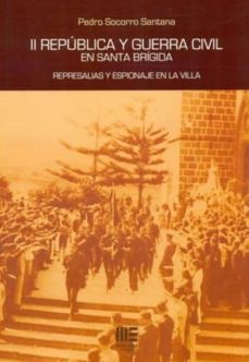 ii republica y guerra civil en santa brigida-pedro socorro santana-9788494558719