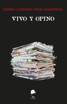 vivo y opino-pedro antonio rios martinez-9788494799419