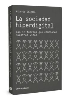 la sociedad hiperdigital: las 10 fuerzas que cambiaran nuestras vidas-9788494810619