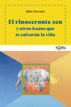 el rinoceronte zen y otros koans que te salvaran la vida-9788494913419
