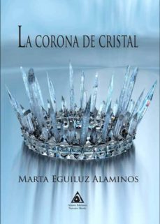 la corona de cristal-marta eguiluz alaminos-9788494920219