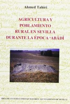 agricultura y poblamiento rural en sevillla durante la epoca abad i-ahmed tahiri-9788495020819
