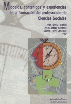 modelos, contenidos y experiencias en la formacion del profesorad o de ciencias sociales-9788495089519