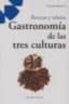 gastronomia de las tres culturas: recetas y relatos-carlos arbelos-9788495149619