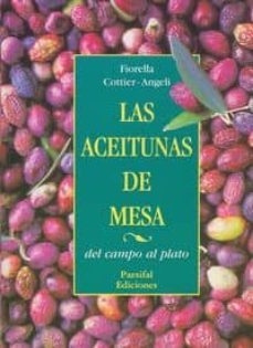 las aceitunas de mesa del campo al plato-fiorella cottier angeli-9788495540119