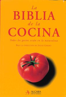 la biblia de la cocina: todos los gustos estan en la naturaleza-sylvie girard-9788496107519