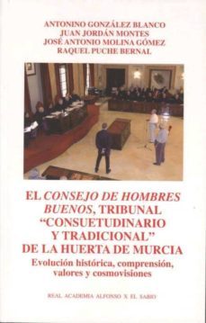 el consejo de hombres buenos, tribunal consuetudinario y tradicio nal de la huerta de murcia-antonio gonzalez blanco-9788496308619