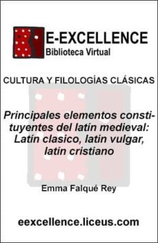 principales elementos constituyentes del latin medieval : latin clasico, latin vulgar, latin cristiano (ebook)-emma falque rey-9788496479319