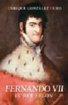 fernando vii: el rey felon-9788496511019