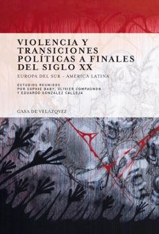 violencia y transiciones politicas a finales del siglo xx: europa del sur - america latina-sophie baby-9788496820319