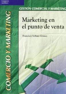 marketing en el punto de venta (ciclo formativo grado superior ge stion comercial y marketing)-francisco lobato gomez-9788497323819