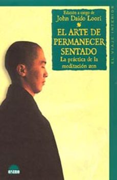 el arte de permanecer sentado: la practica de la meditacion zen-john daido loori-9788497541619
