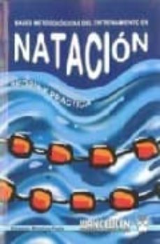 natacion: teoria y practica: bases metodologicas del entrenamient o-9788498232219