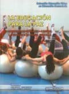 la educacion para la paz: propuestas educativas desde la educacio n fisica escolar (educacion fisica en educacion secundaria)-luis manuel timon benitez-fran hormigo gamarro-9788498239119