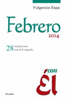 febrero 2014, con el: 28 meditaciones con el evangelio-fulgencio espa feced-9788498409819