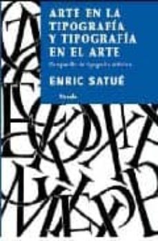 arte en la tipografia y tipografia en el arte: compendio de tipog rafia artistica-enric satue-9788498411119