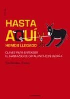 hasta aqui hemos llegado: claves para entender el hartazgo de cat alunya con españa-9788498431919