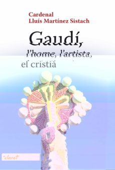 gaudi: l home, l artista, el cristia-lluis (cardenal) martinez sistach-9788498468519