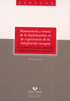 democracia y teoria de la legitimacion en la experiencia de la in tegracion europea: contribucion a una critica del constitucionalismo multinivel-paolo scarlatti-9788498605419