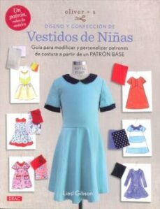 diseño y confeccion de vestidos de niñas: guia para modificar y personalizar patrones de costura a partir de un patron base-liesl gibson-9788498745719