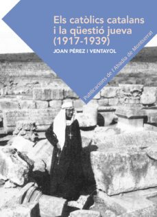 els catolics catalans i la questio jueva (1917-1939)-joan perez ventanyol-9788498839319