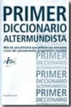 primer diccionario altermundista: mas de 300 articulos que define n los conceptos clave del pensamiento progresista actual-jean marie (dir.) harribey-9788498881219