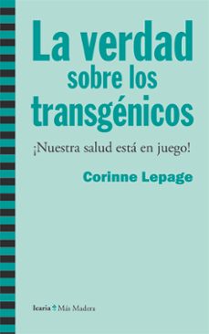 verdad sobre los transgenicos-corinne lepage-9788498885019