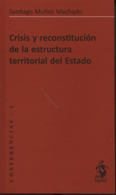 crisis y reconstitucion de la estructura territorial del estado-santiago muñoz machado-9788498902419