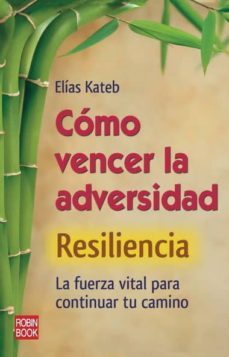resiliencia: como vencer la adversidad: la fuerza vital para cont inuar tu camino-elias kateb-9788499171319