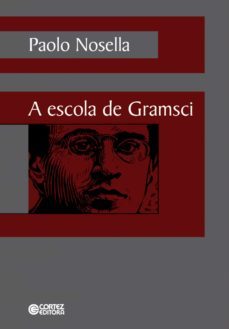 a escola de gramsci (ebook)-paolo nosella-9788524926419