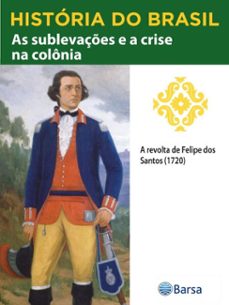 historia do brasil - livro ii - as sublevaçes e a crise na colonia a revolta de felipe dos santos (1720) (ebook)-editora planeta do brasil-9788542234619