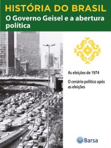 historia do brasil - livro iv - o governo geisel e a abertura politica as eleiçes de 1974 (ebook)-editora planeta do brasil-9788542236019