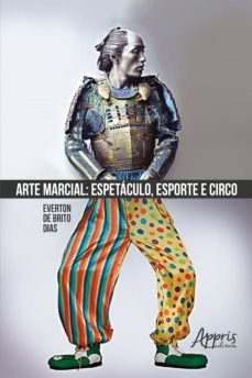 arte marcial: espetáculo, esporte e circo (ebook)-everton brito de dias-9788547332419