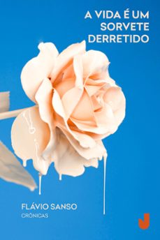 a vida e um sorvete derretido (ebook)-flávio sanso-9788556622419
