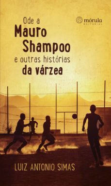 ode a mauro shampoo e outras histórias da várzea (ebook)-luiz antonio simas-9788565679619