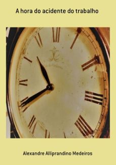 a hora do acidente do trabalho (ebook)-alexandre alliprandino medeiros-9788591744619