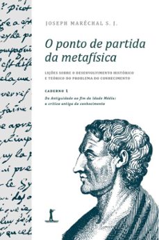 o ponto de partida da metafisica - caderno 1: da antiguidade ao fim da idade media: a critica antiga do conhecimento (ebook)-joseph maréchal s. j.-9788595074019