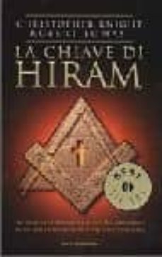la chiave di hiram. dal tempio di salomone ai rituali massonici: sulle tracce dei manoscritti segreti di gesu.-christopher knight-robert lomas-9788804454519
