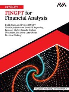 ultimate fingpt for financial analysis: build, train, and deploy fingpt models to automate financial reporting, forecast market trends, analyze sentiment, and drive data-driven decision-making (ebook)-dr. jignasha-dr. santhilata-9789349888319