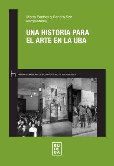 una historia para el arte en la uba (ebook)-marta penhos-sandra szir-9789502331119