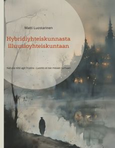 hybridiyhteiskunnasta illuusioyhteiskuntaan (ebook)-9789515685919