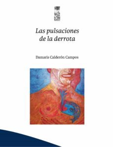 las pulsaciones de la derrota (ebook)-damaris calderon-9789560013019