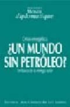 ¿un mundo sin petroleo? crisis energetica: en busca de la energia solar-9789568134419