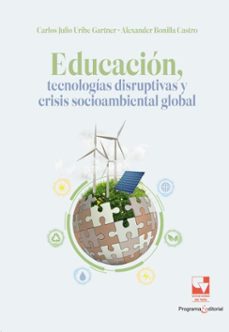 educacion, tecnologias disruptivas y crisis socioambiental global (ebook)-carlos uribe gartner-alexander bonilla castro-9789585073319