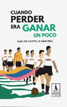 cuando perder era ganar un poco-carlos castillo sanchez-9789585355019