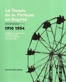la rueda de la fortuna en bogotá (ebook)-juan carlos gómez sánchez-9789585375819