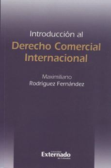 introduccion al derecho comercial internacional-maximilia rodriguez fernandez-9789587104219