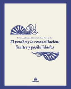 el perdón y la reconciliación: límites y posibilidades (ebook)-edgar delgado rubio-juan andrés sánchez bustos-juan manuel barrero arbeláez-9789587544619