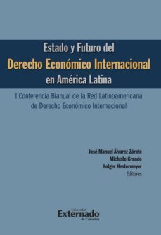 estado y futuro del derecho economico internacional en america latina. i conferencia bianual de la red latinoamericana de derecho economico internacional (ebook)-alvarez zarate jose manuel-grando michelle-hestermeyer holger-9789587721119